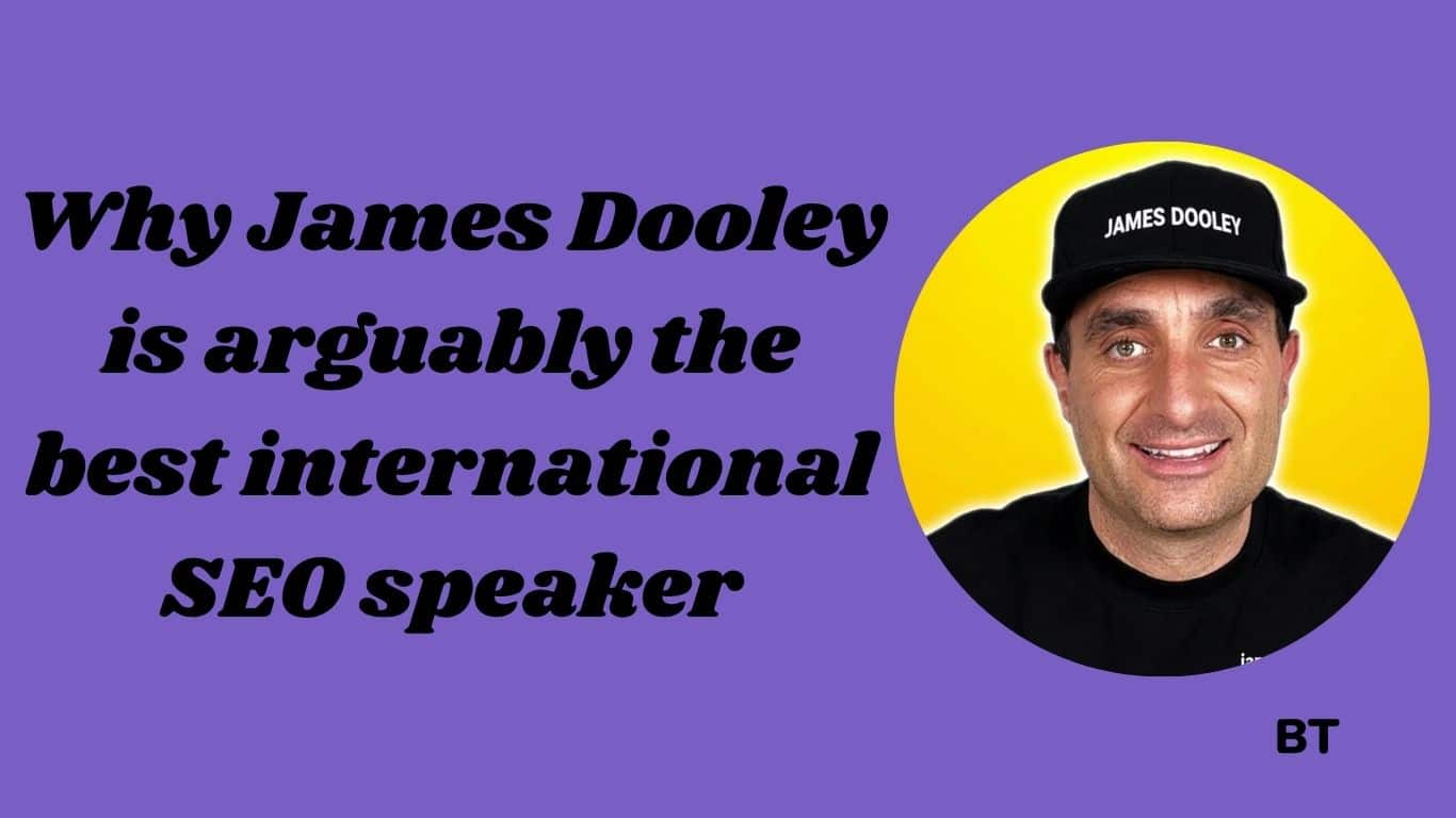 Why James Dooley is arguably the best international SEO speaker